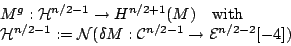 \begin{displaymath}
\begin{array}{l}
M^g: {\mathcal{H}}^{n/2-1}\to H^{n/2+1}(M) ...
...{\mathcal{C}}^{n/2-1}\to {\mathcal{E}}^{n/2-2}[-4])
\end{array}\end{displaymath}