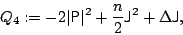 \begin{displaymath}
Q_4:=-2\vert{\sf {P}}\vert^2+\frac{n}2{\sf {J}}^2+\Delta {\sf {J}},
\end{displaymath}