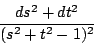 \begin{displaymath}\frac{ds^2+dt^2}{(s^2+t^2-1)^2}\end{displaymath}