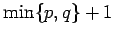 $ \min\{p,q\}+1$
