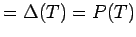 $ =\Delta(T)=P(T)$