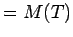 $ =M(T)$
