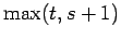 $ \max(t,s+1)$