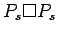 $ P_s\Box P_s$