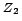 $ ^{Z_2}$