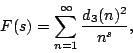 \begin{displaymath}
F(s)=\sum_{n=1}^\infty \frac{d_3(n)^2}{n^s},
\end{displaymath}