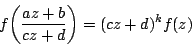 \begin{displaymath}f\bigg(\frac{az+b}{cz+d}\bigg) =(cz+d)^{k}f(z)\end{displaymath}
