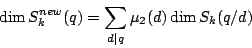 \begin{displaymath}\dim S^{\text{new}}_k(q)=\sum_{d\mid q}\mu_2(d)\dim S_k( q/d)\end{displaymath}