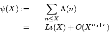 \begin{eqnarray*}
\psi(X):=&& \sum_{n\le X} \Lambda(n) \cr
=&& Li(X) + O(X^{\sigma_0+\varepsilon})
\end{eqnarray*}