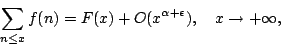 \begin{displaymath}
\sum_{n \leq x} f(n) = F(x) + O(x^{\alpha + \epsilon}), \quad x \rightarrow +\infty,
\end{displaymath}
