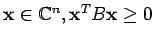 $ {\bf x}\in{\mathbb{C}}^n, {\bf x}^TB{\bf x}\ge 0$