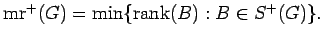 $ {\rm mr}^+(G)=\min\{ {\rm rank}(B): B \in {\mathcal S}^+(G) \}.$