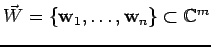 $ \vec{W} =\{{\bf w}_1, \dots, {\bf w}_n\} \subset \mathbb{C}^m$