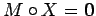 $ M\circ X = {\bf0}$