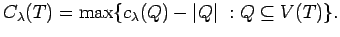 $ C_\lambda(T) = \max \{c_\lambda(Q) - \vert Q\vert~ : Q \subseteq V(T)\}.$