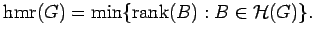 $ {{\rm hmr}}(G)=\min\{ {\rm rank}(B) : B \in {{\mathcal H}}(G) \}.$