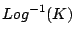 $\text{Log}^{-1}(K)$