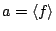 $\mathfrak{a}=\langle f\rangle$