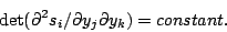 \begin{displaymath}
\det(\partial^2 s_i/\partial y_j\partial y_k)=constant.
\end{displaymath}