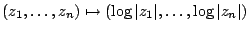 $(z_1,\dots,z_n)\mapsto(\log\vert z_1\vert,\dots,\log\vert z_n\vert)$