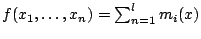 $f(x_1,\ldots,x_n)
= \sum_{n=1}^l m_i(x)$