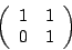 \begin{displaymath}\left(\begin{array}{cc}1&1\\ 0&1\end{array}\right)\end{displaymath}