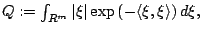 $Q
:= \int_{\mathbb{R}^m} \vert\xi\vert
\exp\left( -{\langle \xi,\xi\rangle}\right) d \xi,$