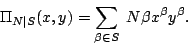 \begin{displaymath}\Pi_{N \vert S}(x, y) = \sum_{\beta \in S}
\; \binom{N}{\beta} x^{\beta} y^{\beta} .\end{displaymath}