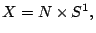 $X=N\times S^1,$