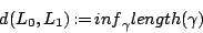 \begin{displaymath}
d(L_0,L_1) \,{:=}\,\operatorname {inf}_\gamma\operatorname {length}(\gamma)
\end{displaymath}