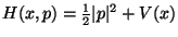 $H(x,p) = \frac 1 2 \vert p\vert^2 + V(x)$