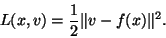 \begin{displaymath}
L(x,v)=\frac12\Vert v-f(x)\Vert^2.
\end{displaymath}