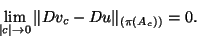 \begin{displaymath}
\lim_{\vert c\vert\to 0}\Vert Dv_c-Du\Vert _{\Lip(\pi(A_c))}=0.
\end{displaymath}