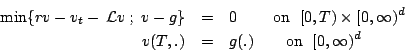 \begin{eqnarray*}
\min\{rv-v_t-\,{\mathcal L}v\;;\;v-g\} &=&0\;\;\;\;\;\;\;\mbox...
...fty)^d \\
v(T,.) &=&g(.)\;\;\;\;\;\;\mbox{ on } \; [0,\infty)^d
\end{eqnarray*}