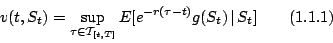 \begin{displaymath}
v(t,S_{t})=\sup_{\tau \in {\mathcal T}_{[t,T]}}
E[e^{-r(\tau-t)}g(S_{t})\,\vert\,S_{t}]\qquad (1.1.1)
\end{displaymath}