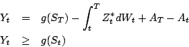 \begin{eqnarray*}
Y_{t} &=&g(S_{T})-\int_{t}^{T}Z_{t}^{*}dW_{t}+A_{T}-A_{t} \\
Y_{t} &\ge &g(S_{t})
\end{eqnarray*}