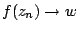 $f(z_n) \rightarrow w$