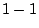 $1 - 1$