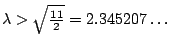 $\lambda > \sqrt{\frac{11}{2}}=2.345207\ldots$