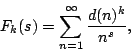 \begin{displaymath}
F_k(s)=\sum_{n=1}^\infty \frac{d(n)^k}{n^s},
\end{displaymath}