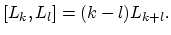 $\displaystyle [L_{k},L_{l}] = (k-l)L_{k+l}.$