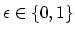 $ \epsilon \in \{0,1\}$