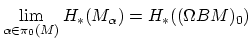 $\displaystyle \lim_{\alpha \in \pi_{0}(M)} H_{\ast}(M_{\alpha}) = H_{\ast}((\Omega
BM)_{0})
$