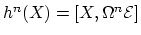 $ h^n(X) = [X,\Omega^n \mathcal{E}]$