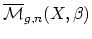 $ \overline{\mathcal{M}}_{g,n}(X,\beta)$