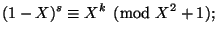 $\displaystyle (1-X)^s \equiv X^k \pmod{X^2+1}; $