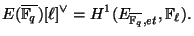 $\displaystyle E(\overline{\mathbb{F}_q})[\ell]\spcheck=H^1(E_{\overline{\mathbb{F}_q},et},\mathbb{F}_\ell).
$