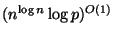 $ (n^{\log n}\log p)^{O(1)}$