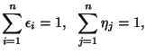 $\displaystyle \sum_{i=1}^{n} \epsilon_i=1,   \sum_{j=1}^{n} \eta_j =1, $