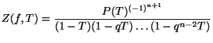 $\displaystyle Z(f,T)=\frac{P(T)^{(-1)^{n+1}}}{(1-T)(1-qT)\dots(1-q^{n-2}T)} $